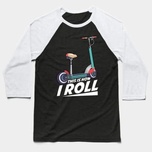 This Is How I Roll Cute & Funny Scooter Lover Pun Baseball T-Shirt